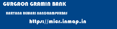 GURGAON GRAMIN BANK  HARYANA REWARI NANDRAMPURBAS   micr code